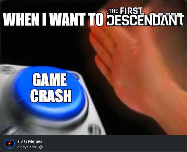 The First Descendant meme from Facebook of a hand pressing down on the button labeled game crash